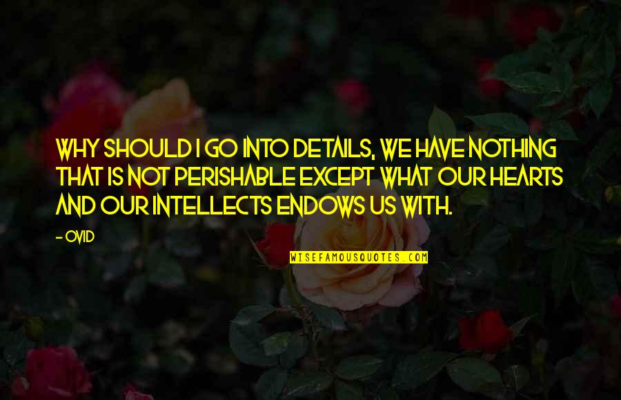 Friends Can Count On Me Quotes By Ovid: Why should I go into details, we have