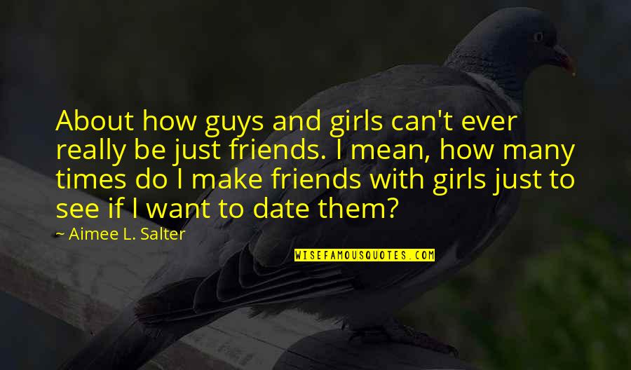 Friends Can Make Quotes By Aimee L. Salter: About how guys and girls can't ever really