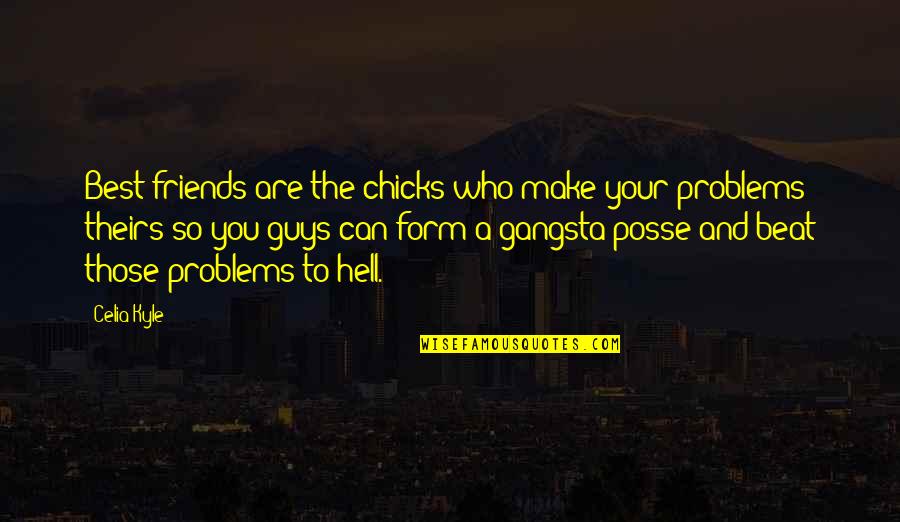 Friends Can Make Quotes By Celia Kyle: Best friends are the chicks who make your