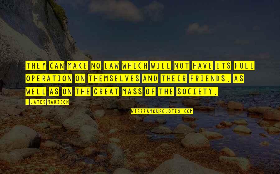 Friends Can Make Quotes By James Madison: They can make no law which will not Friends Can Make Quotes By James Madison: They can make no law which will not