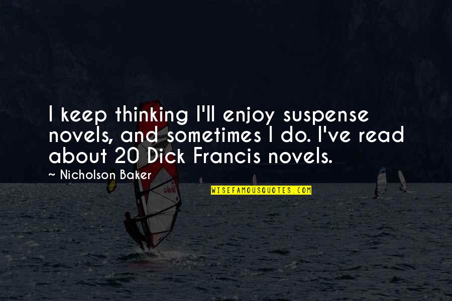 Friends Cards Funny Quotes By Nicholson Baker: I keep thinking I'll enjoy suspense novels, and