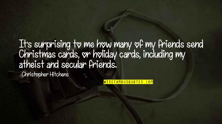 Friends Cards Quotes By Christopher Hitchens: It's surprising to me how many of my Friends Cards Quotes By Christopher Hitchens: It's surprising to me how many of my