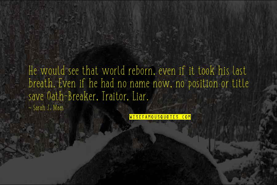 Friends Cards Quotes By Sarah J. Maas: He would see that world reborn, even if Friends Cards Quotes By Sarah J. Maas: He would see that world reborn, even if