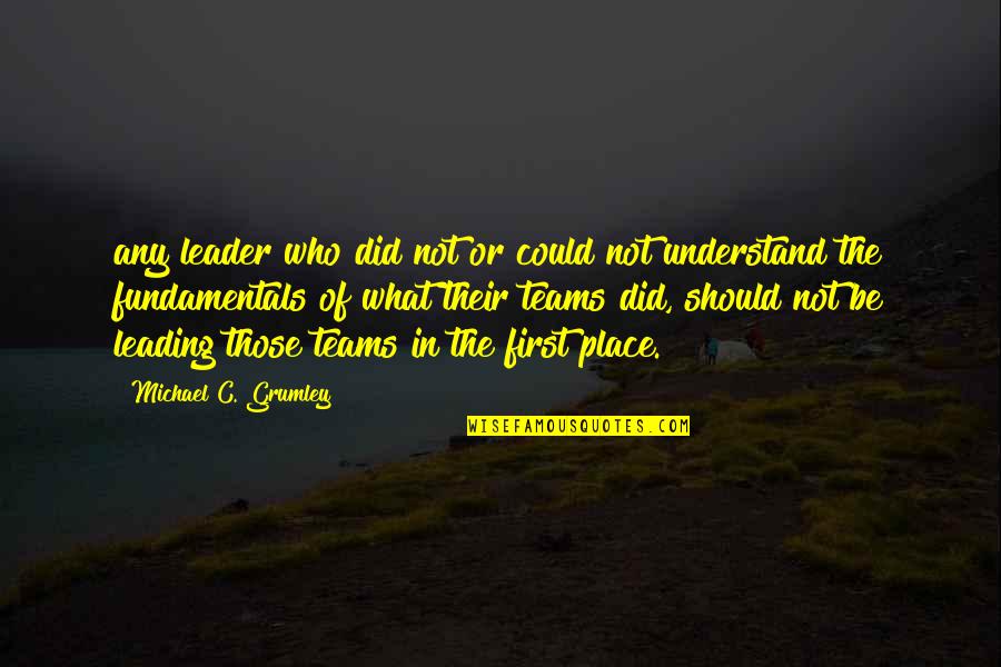 Friends Catch Up Quotes By Michael C. Grumley: any leader who did not or could not