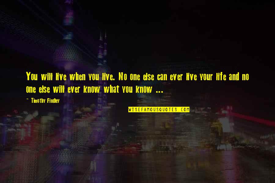 Friends Catch Up Quotes By Timothy Findley: You will live when you live. No one