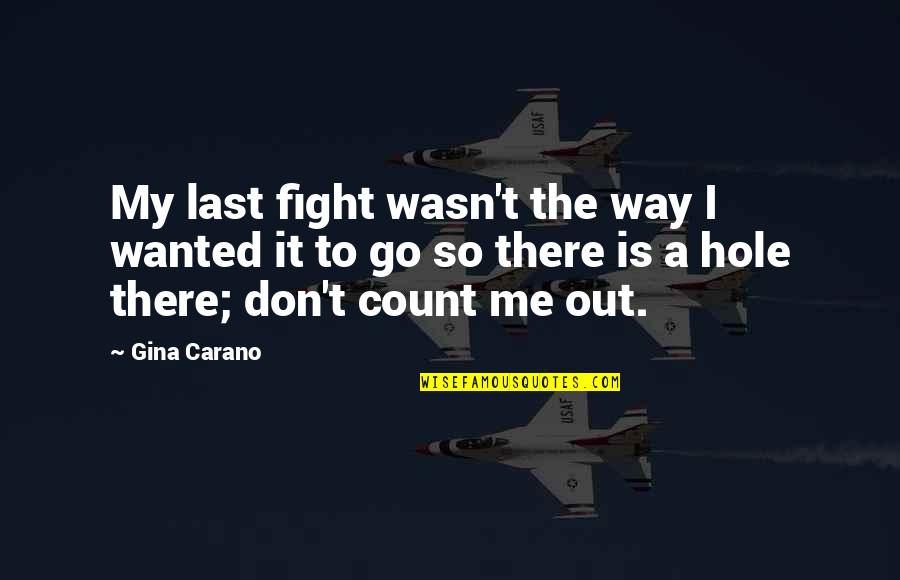 Friends Causing Drama Quotes By Gina Carano: My last fight wasn't the way I wanted