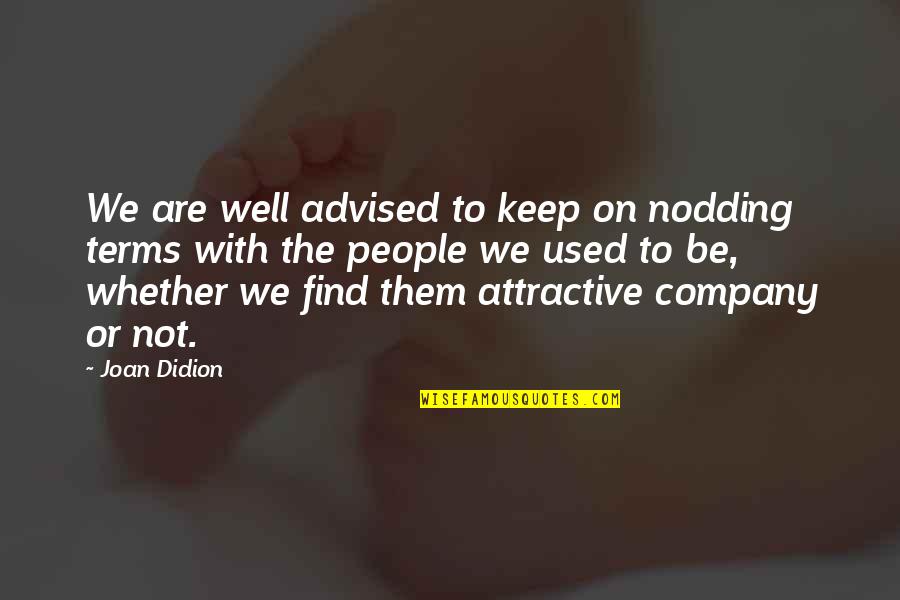 Friends Celebrate Quotes By Joan Didion: We are well advised to keep on nodding