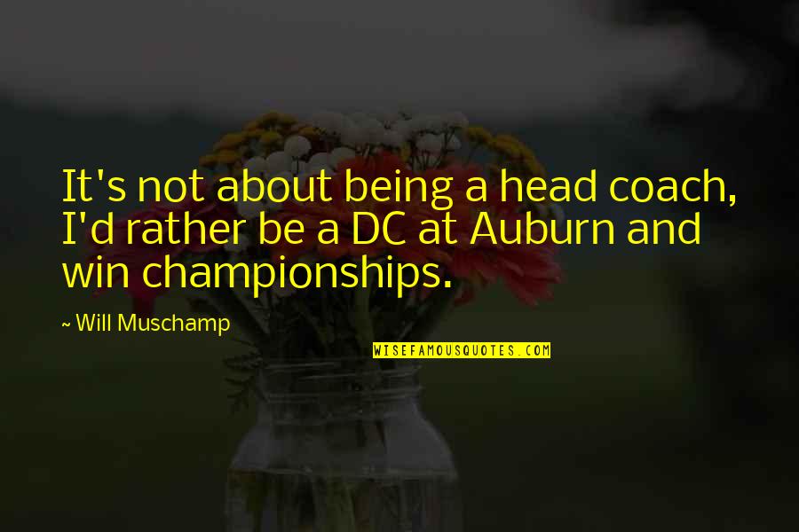 Friends Changing Your Life Quotes By Will Muschamp: It's not about being a head coach, I'd