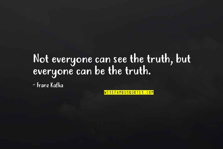 Friends Cheering You Up Quotes By Franz Kafka: Not everyone can see the truth, but everyone