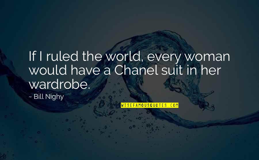 Friends Come And Go But Family Is Forever Quotes By Bill Nighy: If I ruled the world, every woman would