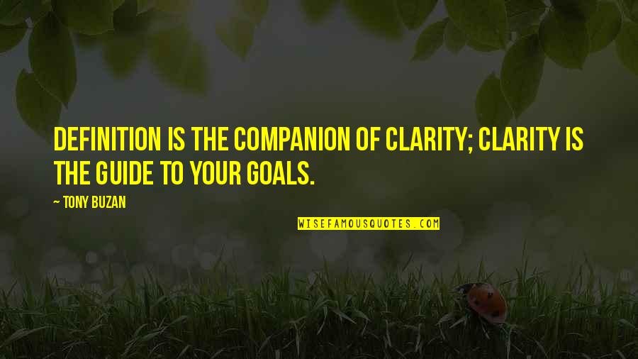 Friends Come And Gone Quotes By Tony Buzan: Definition is the companion of clarity; clarity is