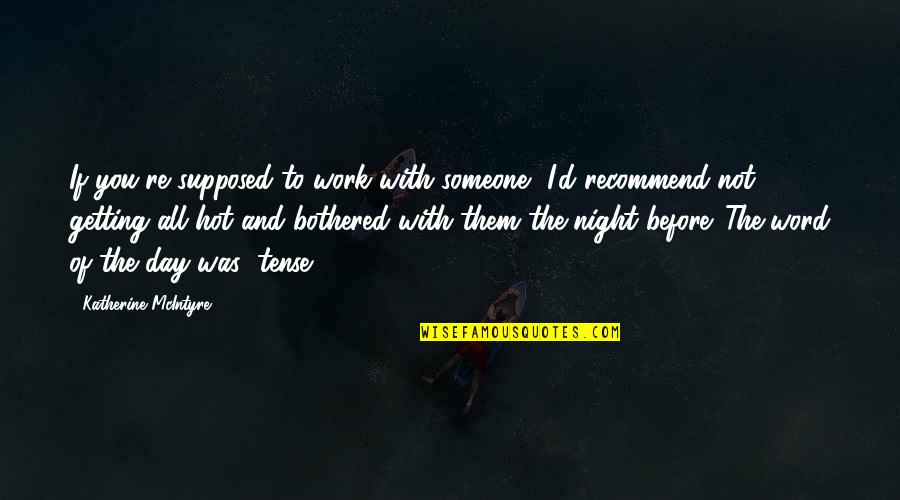 Friends Come In All Shapes And Sizes Quotes By Katherine McIntyre: If you're supposed to work with someone, I'd