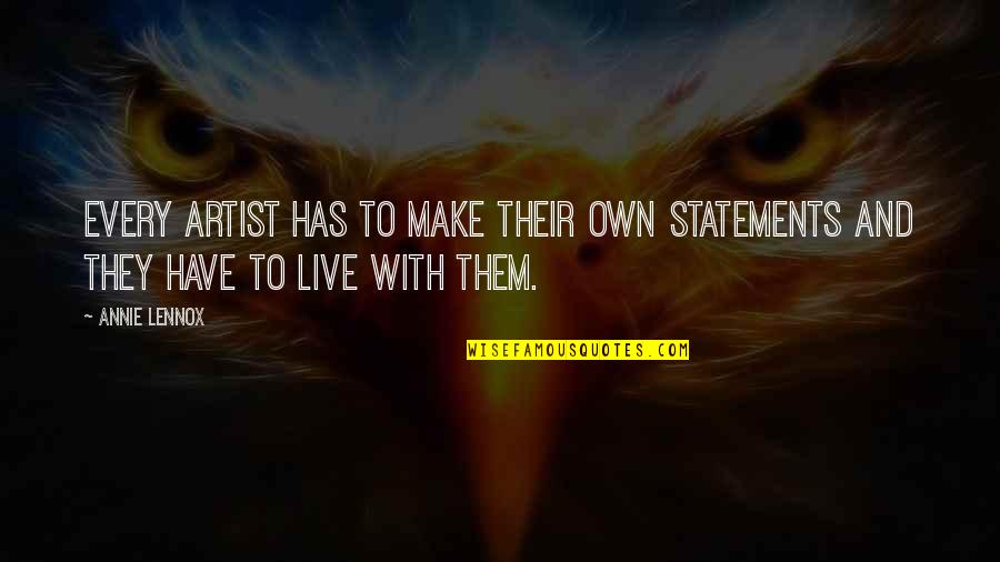 Friends Coming And Going Out Of Your Life Quotes By Annie Lennox: Every artist has to make their own statements