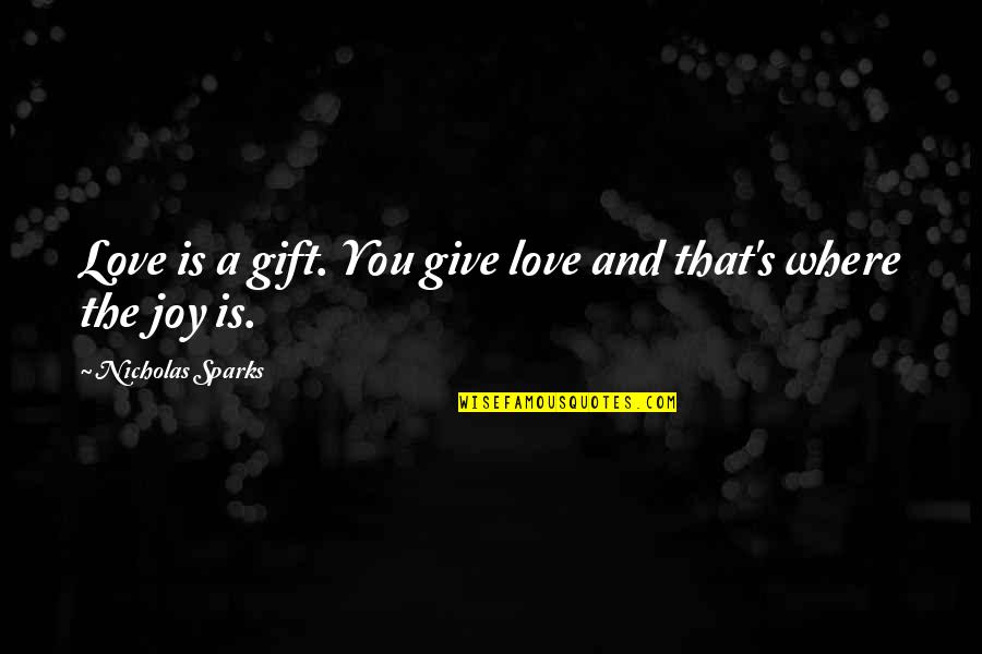 Friends Communicate Quotes By Nicholas Sparks: Love is a gift. You give love and