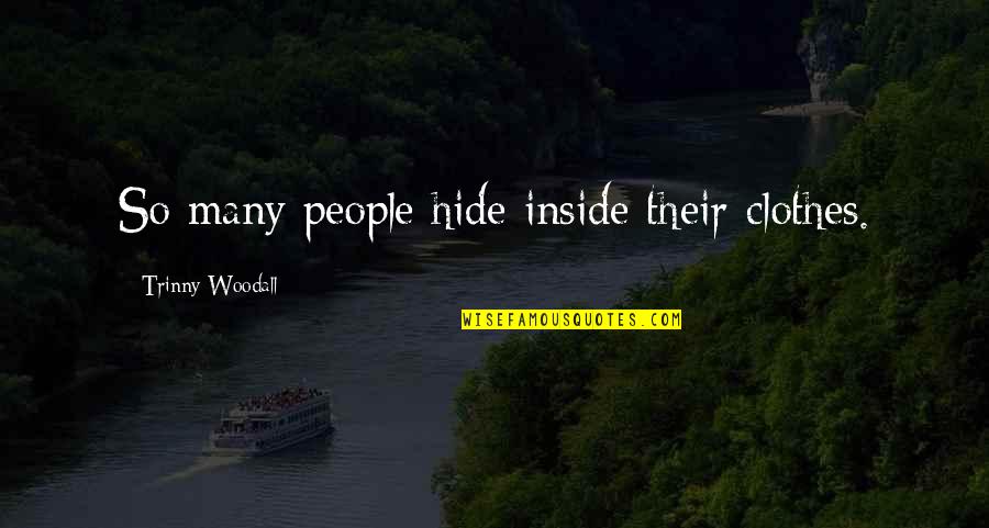 Friends Complaining Quotes By Trinny Woodall: So many people hide inside their clothes.