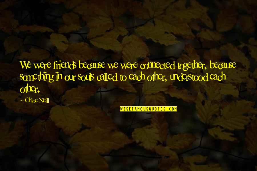 Friends Connected Quotes By Chloe Neill: We were friends because we were connected together,