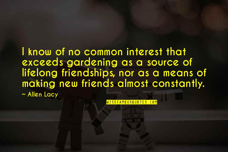 Friends Constantly Quotes By Allen Lacy: I know of no common interest that exceeds