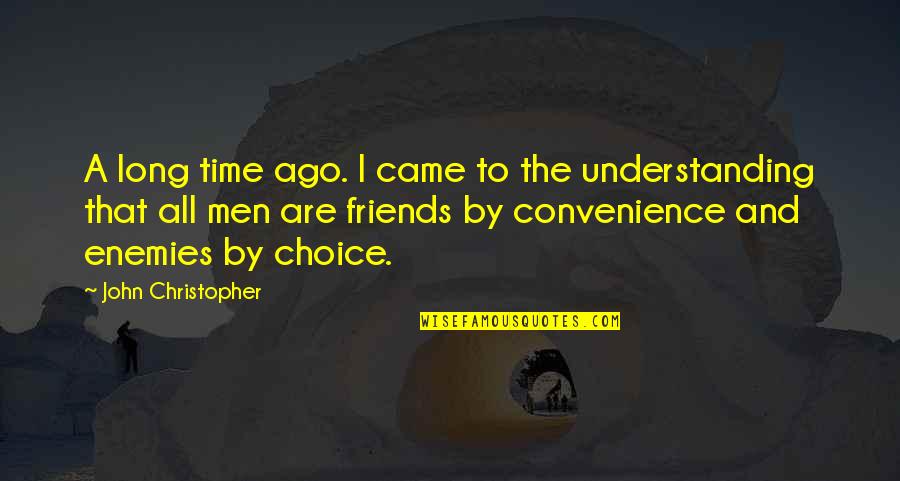 Friends Convenience Quotes By John Christopher: A long time ago. I came to the