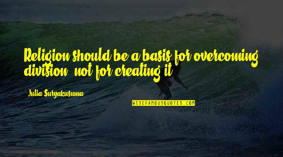 Friends Cs Lewis Quotes By Julia Suryakusuma: Religion should be a basis for overcoming division, Friends Cs Lewis Quotes By Julia Suryakusuma: Religion should be a basis for overcoming division,