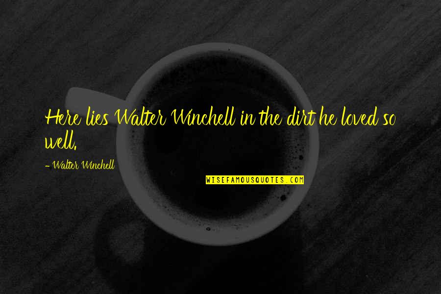 Friends Cups Game Quotes By Walter Winchell: Here lies Walter Winchell in the dirt he