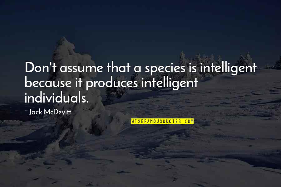 Friends Dating Exes Quotes By Jack McDevitt: Don't assume that a species is intelligent because