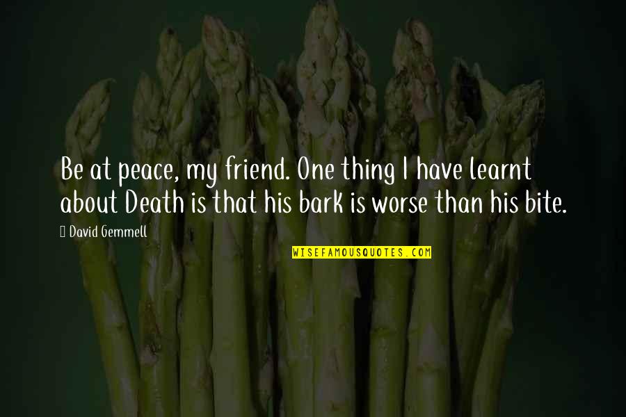 Friends David Quotes By David Gemmell: Be at peace, my friend. One thing I