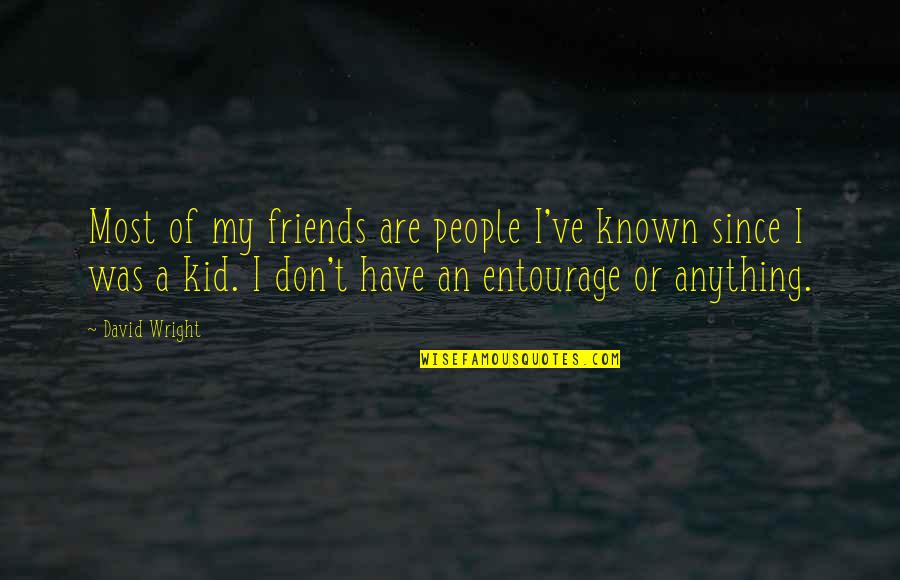 Friends David Quotes By David Wright: Most of my friends are people I've known