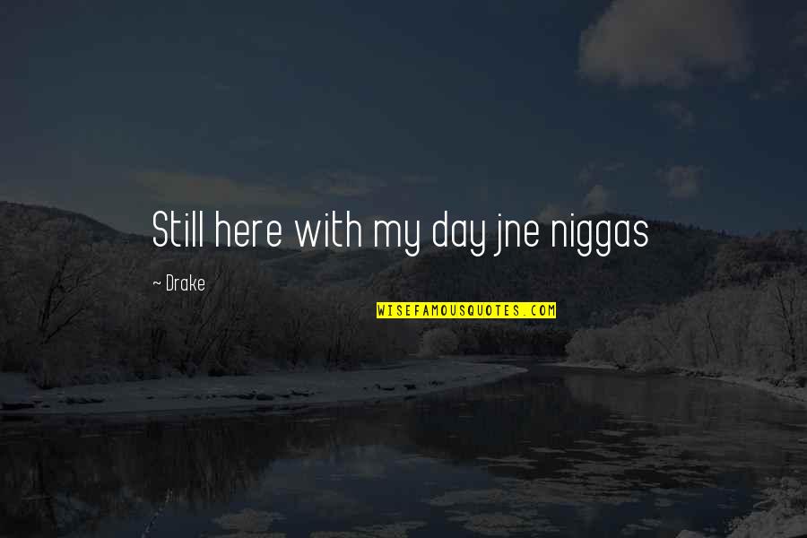 Friends Day Quotes By Drake: Still here with my day jne niggas