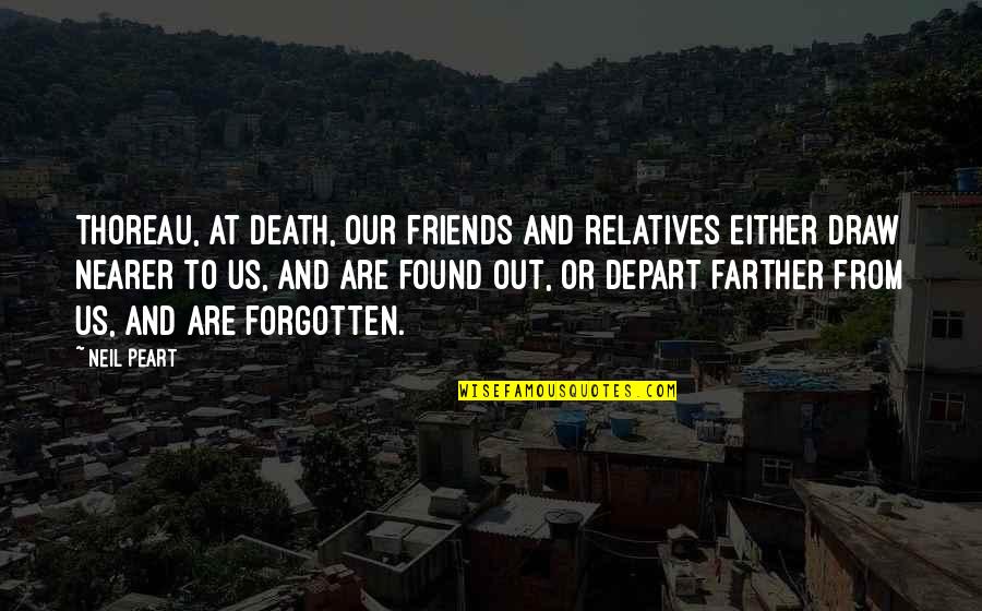 Friends Death Quotes By Neil Peart: Thoreau, At death, our friends and relatives either
