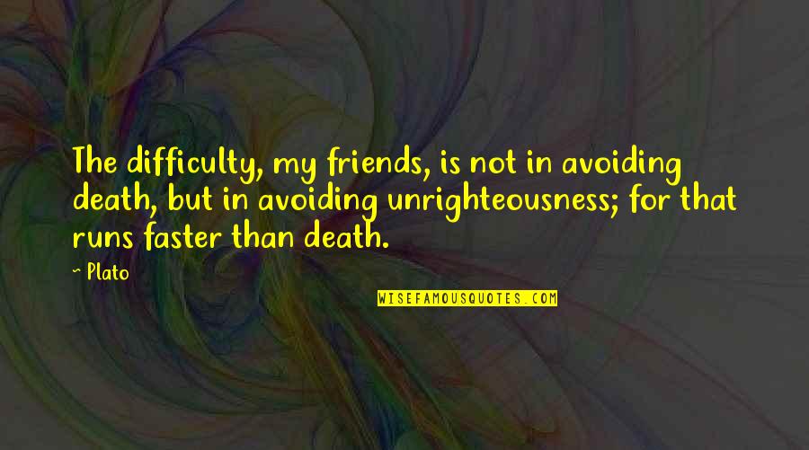 Friends Death Quotes By Plato: The difficulty, my friends, is not in avoiding