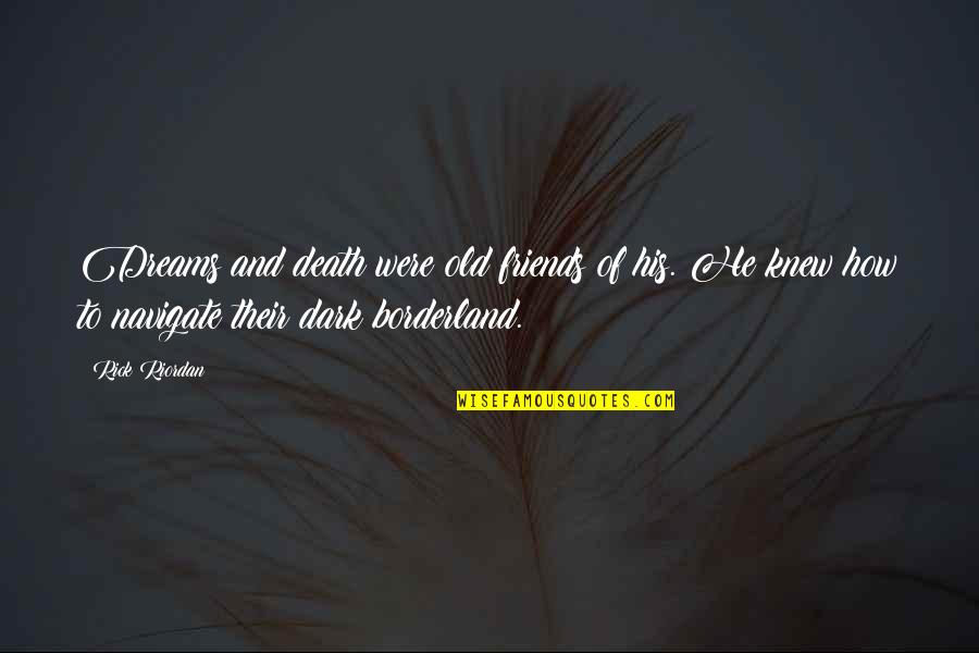 Friends Death Quotes By Rick Riordan: Dreams and death were old friends of his.