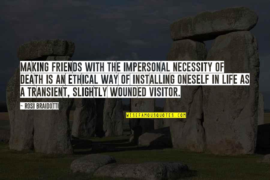 Friends Death Quotes By Rosi Braidotti: Making friends with the impersonal necessity of death