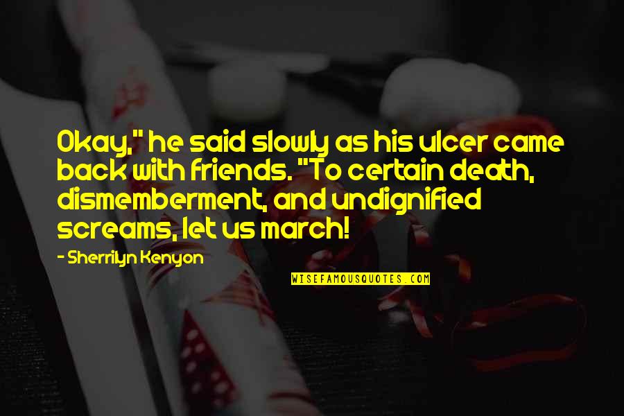 Friends Death Quotes By Sherrilyn Kenyon: Okay," he said slowly as his ulcer came