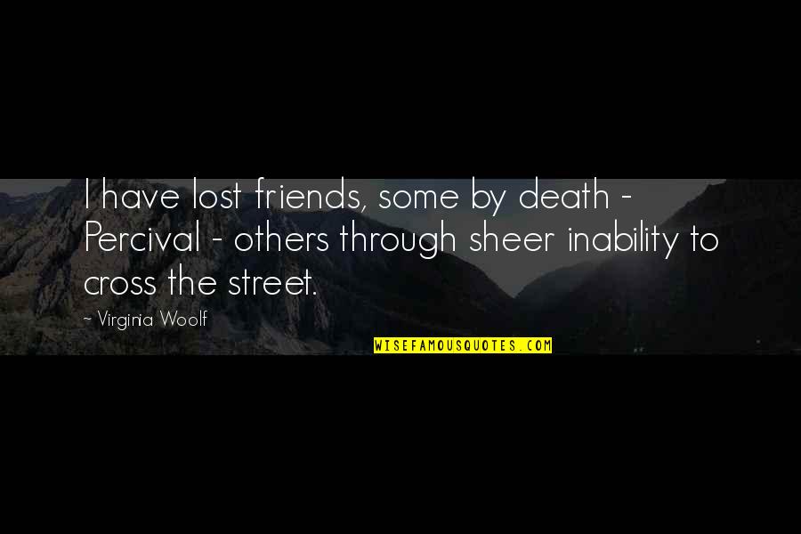 Friends Death Quotes By Virginia Woolf: I have lost friends, some by death -