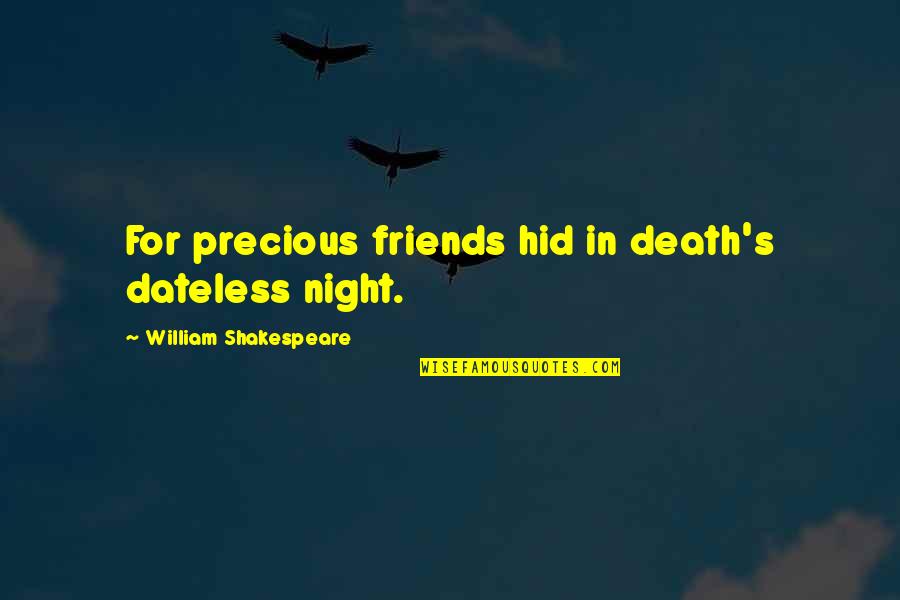 Friends Death Quotes By William Shakespeare: For precious friends hid in death's dateless night.