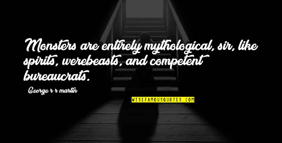 Friends Deceiving Quotes By George R R Martin: Monsters are entirely mythological, sir, like spirits, werebeasts, Friends Deceiving Quotes By George R R Martin: Monsters are entirely mythological, sir, like spirits, werebeasts,