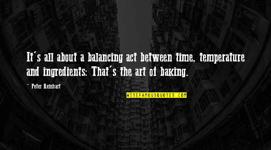 Friends Dependable Quotes By Peter Reinhart: It's all about a balancing act between time,