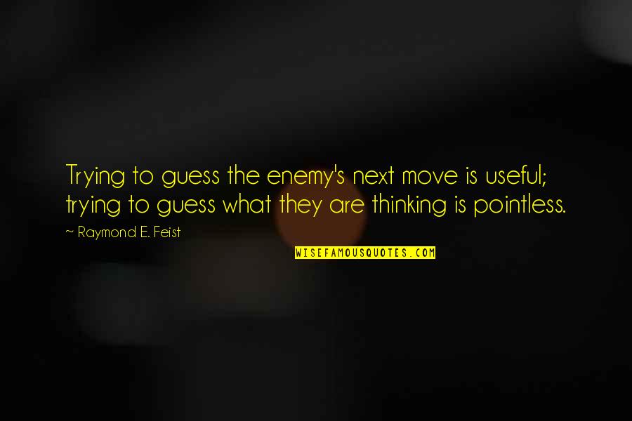 Friends Description Quotes By Raymond E. Feist: Trying to guess the enemy's next move is