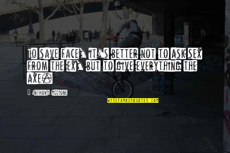Friends Dignity Quotes By Anthony Liccione: To save face, it's better not to ask