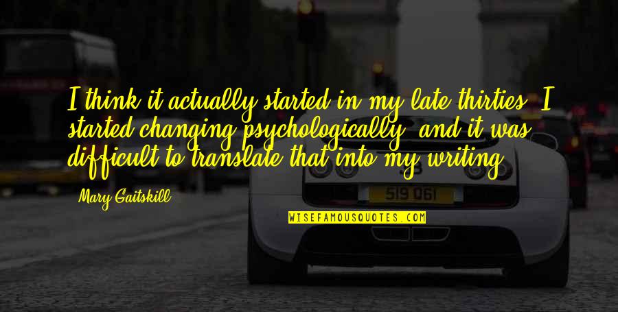 Friends Disappoint You Quotes By Mary Gaitskill: I think it actually started in my late