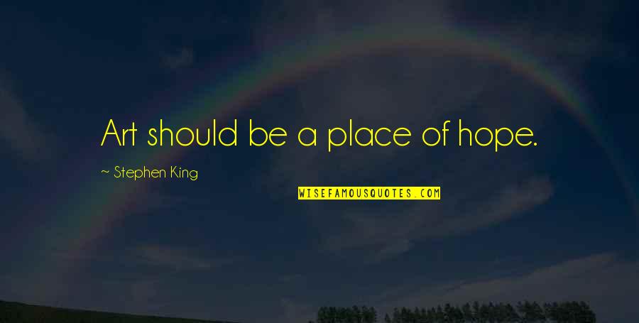 Friends Distancing Quotes By Stephen King: Art should be a place of hope. Friends Distancing Quotes By Stephen King: Art should be a place of hope.
