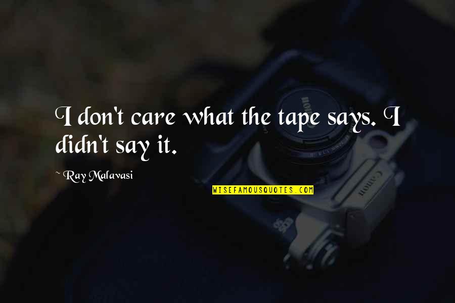 Friends Ditching You Boyfriend Quotes By Ray Malavasi: I don't care what the tape says. I