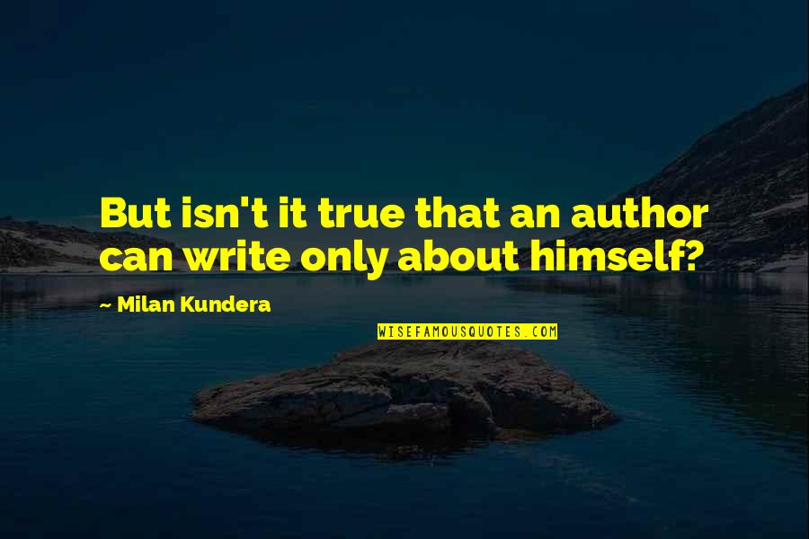 Friends Ditching You For Girlfriends Quotes By Milan Kundera: But isn't it true that an author can Friends Ditching You For Girlfriends Quotes By Milan Kundera: But isn't it true that an author can