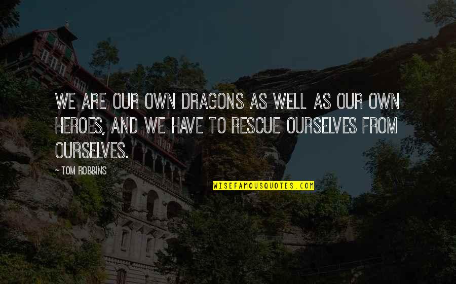 Friends Ditching You Quotes By Tom Robbins: We are our own dragons as well as