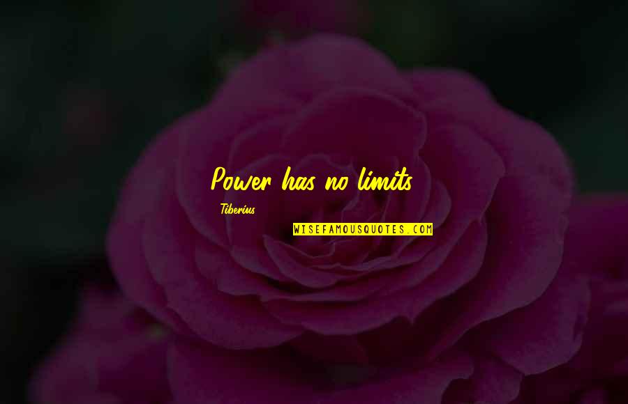 Friends Don't Compete Quotes By Tiberius: Power has no limits.