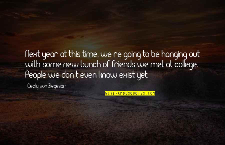 Friends Don't Exist Quotes By Cecily Von Ziegesar: Next year at this time, we're going to