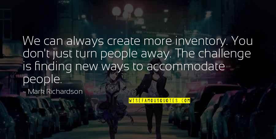 Friends Dont Help Quotes By Mark Richardson: We can always create more inventory. You don't
