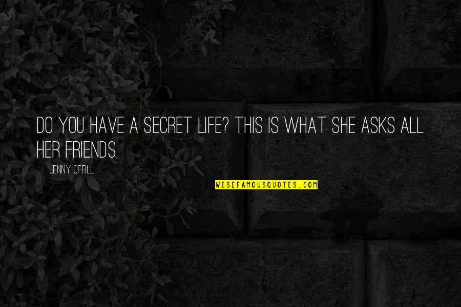 Friends Don't Last Quotes By Jenny Offill: Do you have a secret life? This is