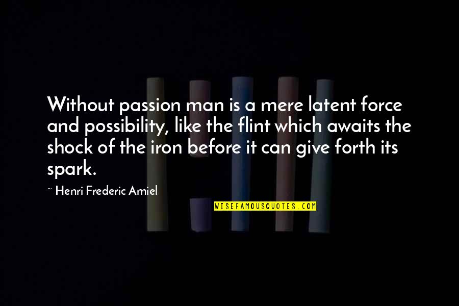 Friends Don't Stab You In The Back Quotes By Henri Frederic Amiel: Without passion man is a mere latent force