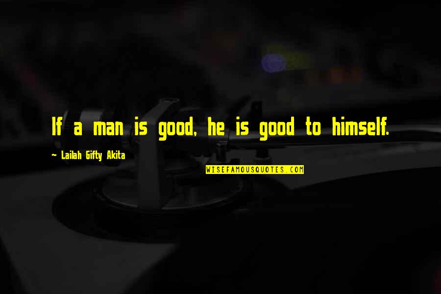 Friends Don't Stab You In The Back Quotes By Lailah Gifty Akita: If a man is good, he is good